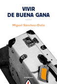 Vivir de buena gana - Miguel Sánchez-Ostiz