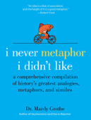 I Never Metaphor I Didn't Like - Dr. Mardy Grothe