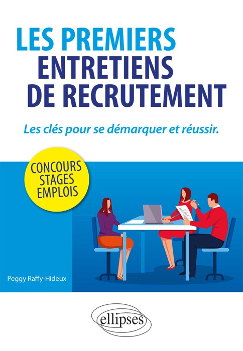 Les premiers entretiens de recrutement : les clés pour se démarquer et réussir. Concours, stages, emplois