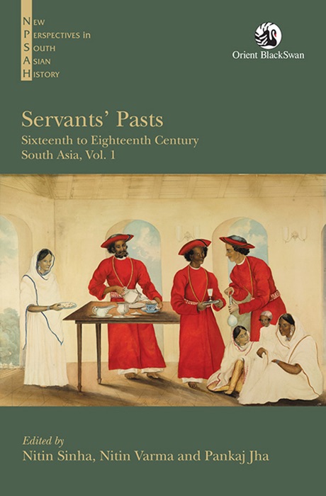 Servants' Pasts: Sixteenth to Eighteenth Century, South Asia