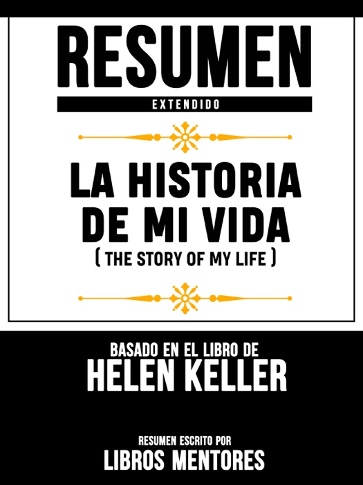 Resumen Extendido: La Historia De Mi Vida (The Story Of My Life) - Basado En El Libro De Helen Keller