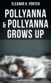 Pollyanna & Pollyanna Grows Up (Musaicum Children's Classics) - Eleanor H. Porter