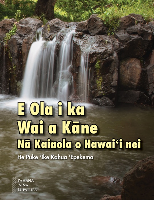 E Ola i ka Wai a Kāne: Nā Kaiaola o Hawaiʻi nei (Hawaiian)