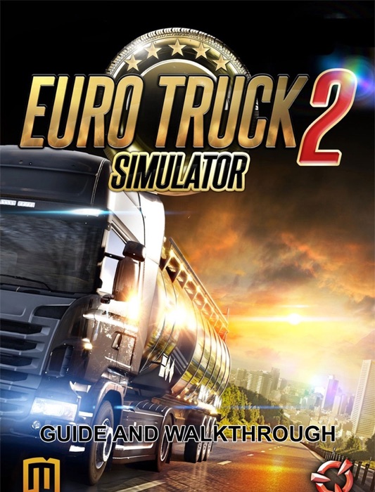 Euro Truck Simulator 2 Guide and Walkthrough