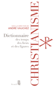 Christianisme - Dictionnaire des temps, des lieux et des figures - Collectif