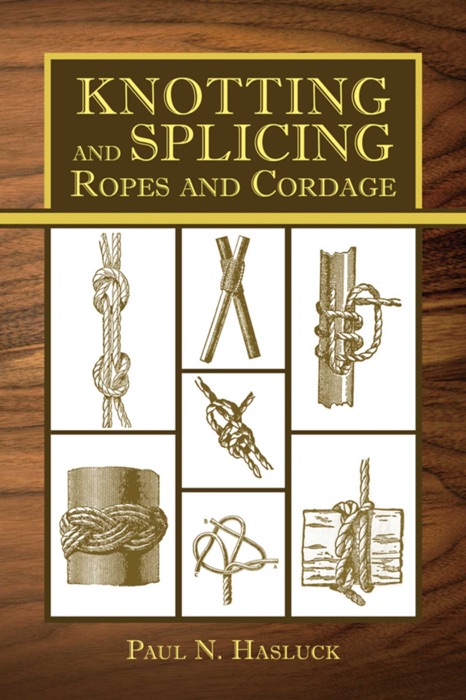 Knotting and Splicing Ropes and Cordage