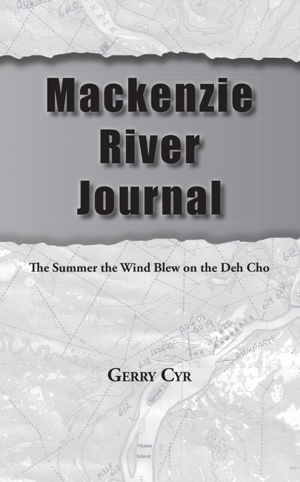 Mackenzie River Journal: The Summer the Wind Blew on the Deh Cho