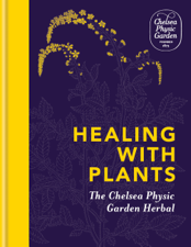 Healing with Plants - Chelsea Physic Garden Cover Art