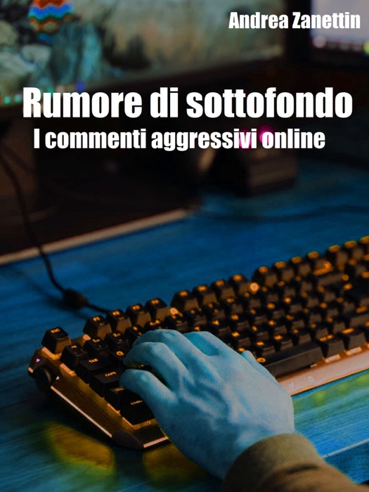 Rumore di sottofondo: i commenti aggressivi online