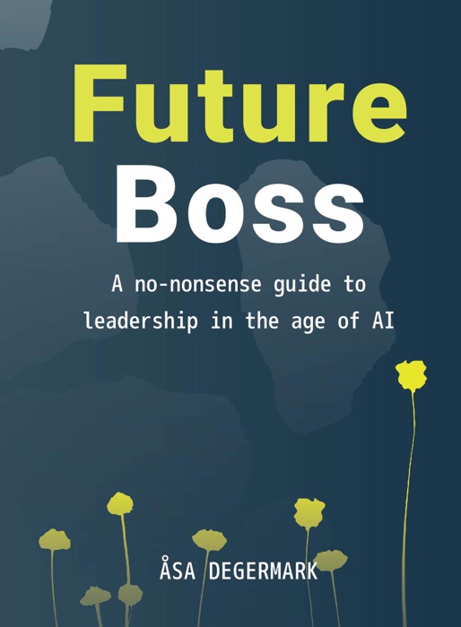 Future Boss  - a no-nonsense guide to leadership in times of AI