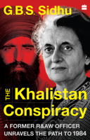 G.B.S. Sidhu - The Khalistan Conspiracy: A Former R&aw Officer Unravels The Path To 1984 artwork