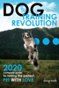 Dog Training Revolution : 2020 Complete Guide to Raising the Perfect Pet with Love - Russel Embury