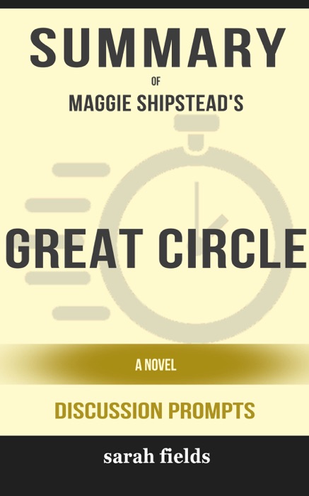 Great Circle: A Novel by Maggie Shipstead (Discussion Prompts)