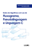 Ensino de algoritmos com uso de fluxograma, pseudolinguagem e linguagem C - Melissa Marchiani Palone Zanatta & César Alberto da Silva