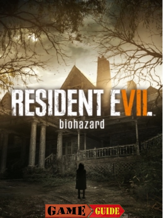 Resident Evil 7 Biohazard 2 Guide