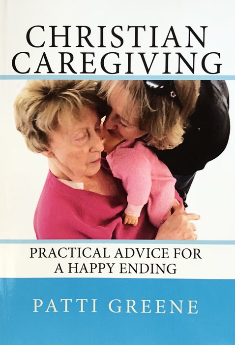 Christian Caregiving: Practical Advice for a Happy Ending