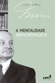 A mentalidade anticapitalista - Ludwig von Mises