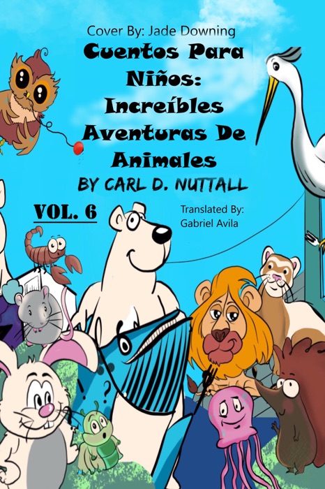 Cuentos Para Niños: Increíbles Aventuras De Animales - Vol. 6