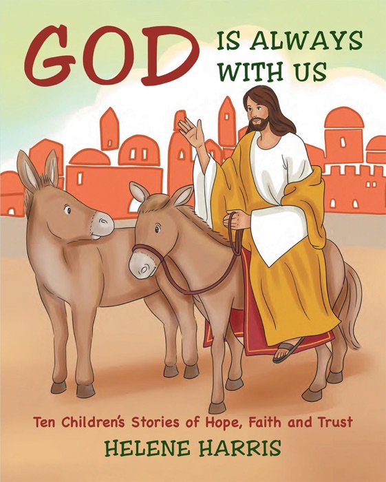 God Is Always With Us: Ten Children's Stories of Hope, Faith and Trust