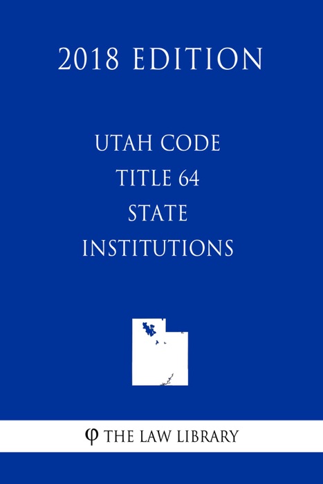 Utah Code - Title 64 - State Institutions (2018 Edition)