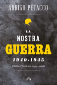 La nostra guerra 1940-1945 - Arrigo Petacco