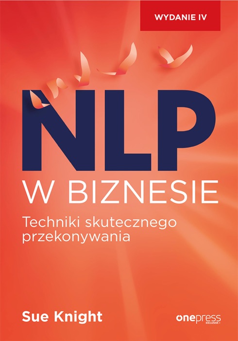 NLP w biznesie. Techniki skutecznego przekonywania. Wydanie IV