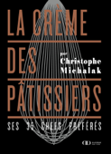 La crème des pâtissiers - Christophe Michalak