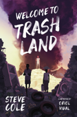 Welcome to Trashland - Steve Cole