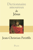 Dictionnaire amoureux de Jésus - Jean-Christian Petitfils