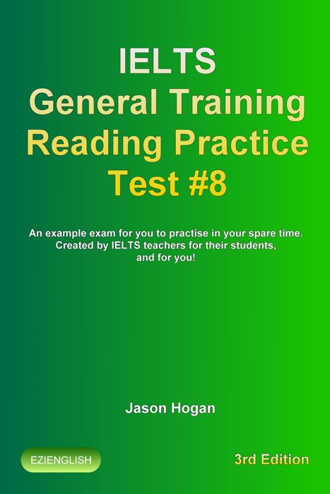 IELTS General Training Reading Practice Test #8. An Example Exam for You to Practise in Your Spare Time. Created by IELTS Teachers for their students, and for you!