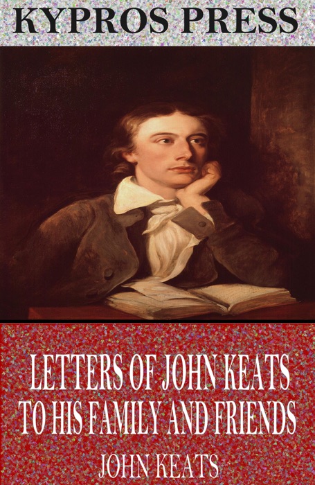 Letters of John Keats to His Family and Friends