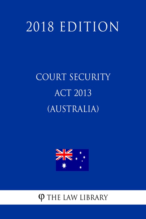 Court Security Act 2013 (Australia) (2018 Edition)