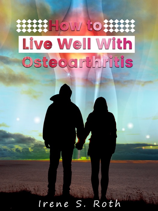 How to Live Well with Osteoarthritis