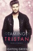 Taming Tristan: Friends of Friends 2 - Leighton Greene