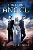 His Own Angel Book Two - Odette C. Bell