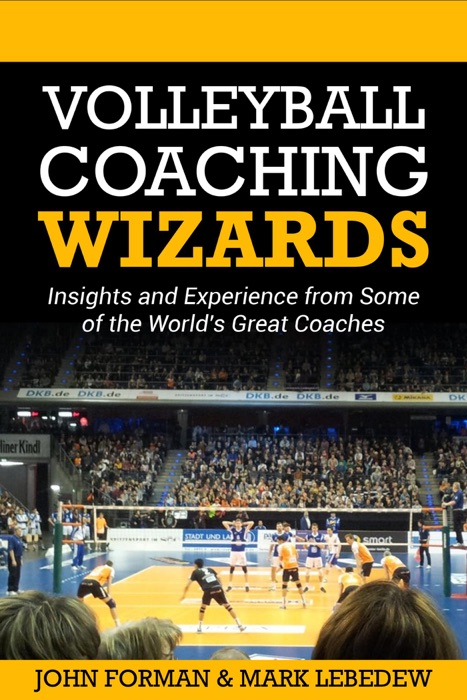 Volleyball Coaching Wizards - Insights and experience from some of the world's best coaches