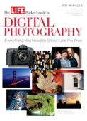 The LIFE Pocket Guide to Digital Photography - Editors of LIFE Books & Joe McNally