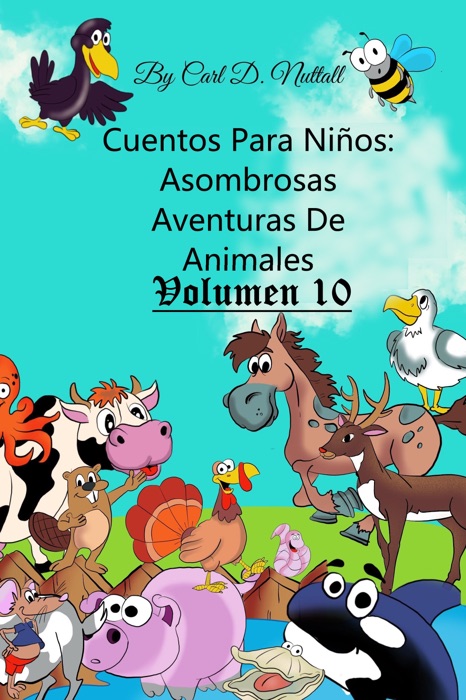 Cuentos Para Niños: Asombrosas Aventuras De Animales - Vol.10