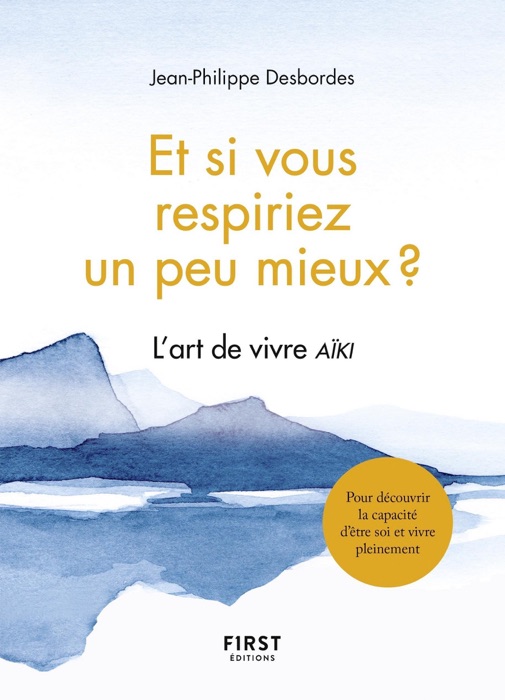 Et si vous respiriez un peu mieux ? L'art de vivre aïki