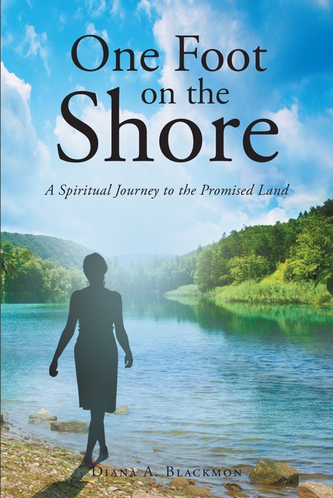 One Foot on the Shore...A Spiritual Journey to the Promised Land