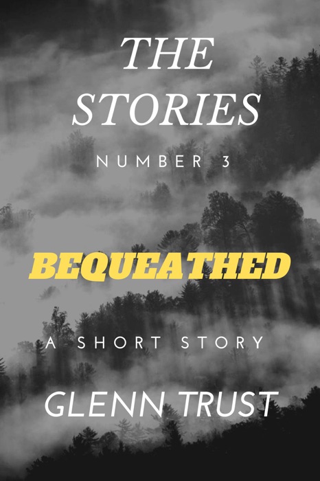 Bequeathed: A Short Story