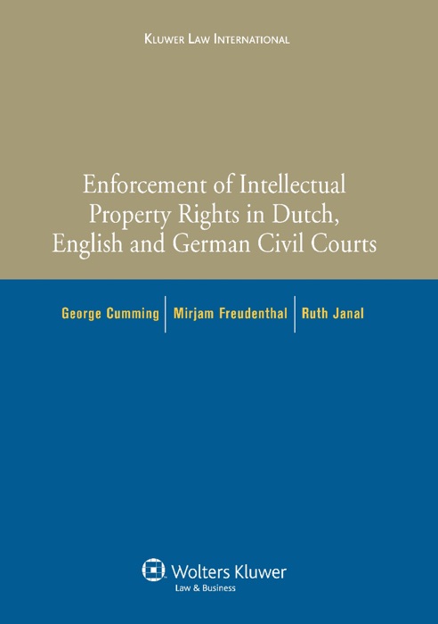 Enforcement of Intellectual Property Rights in Dutch, English and German Civil Procedure