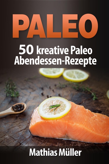 Paleo: 50 kreative Paleo Abendessen-Rezepte