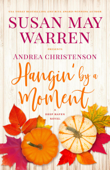 Hangin' by a Moment - Susan May Warren & Andrea Christenson