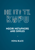 He Iti te Kupu: Māori Metaphors and Similes - Hona Black