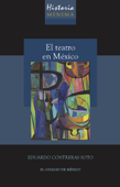 Historia mínima del teatro en México - Eduardo Contreras Soto