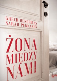 Żona między nami - Greer Hendricks & Sarah Pekkanen