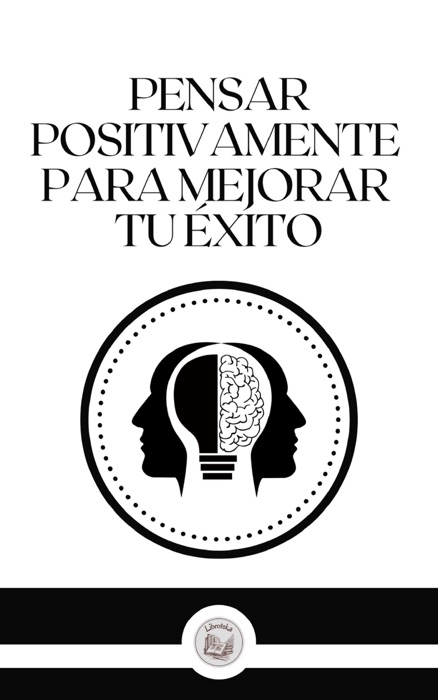 PENSAR POSITIVAMENTE PARA MEJORAR TU ÉXITO