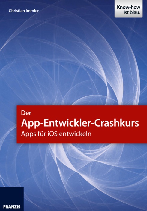 Der App-Entwickler-Crashkurs - Apps für iOS entwickeln