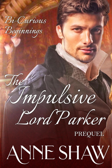 Bi-Curious Beginnings: The Impulsive Lord Parker Prequel